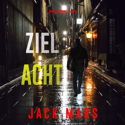 Ziel Acht (Spiel der Spione ¿ Band 8) - Jack Mars