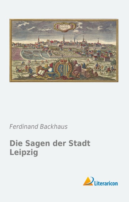 Die Sagen der Stadt Leipzig - Ferdinand Backhaus
