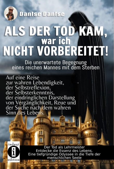 ALS DER TOD KAM, war ich nicht vorbereitet - die unerwartete Begegnung eines reichen Mannes mit dem Sterben - Dantse Dantse