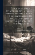 Cover-Bild zum Titel 'Éloge De M. Model, Conseiller De La Cour, Premier Apothicaire De S. M. L'impératrice De Russie, Directeur Et Inspecteur Général Des Pharmacies ......' von 'Antoine Augustin Parmentier'