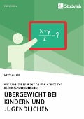 Übergewicht bei Kindern und Jugendlichen. Wie kann die Prävention von Adipositas in der Schule gelingen? - Mette Müller