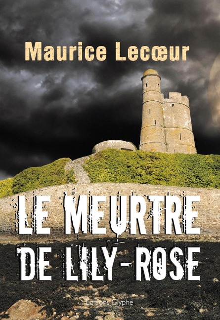 Le Meurtre de Lily-Rose - Maurice Lecoeur