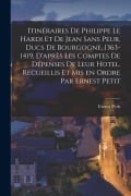 Cover-Bild zum Titel 'Itinéraires de Philippe le Hardi et de Jean sans Peur, ducs de Bourgogne, 1363-1419, d'après les comptes de dépenses de leur hotel. Recueillis et mis' von 'Ernest Petit'