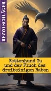 Cover-Bild zum Titel 'Wuxia-Krimi: Kettenhund Yu und der Fluch des dreibeinigen Raben' von 'Rezzo Schläger'