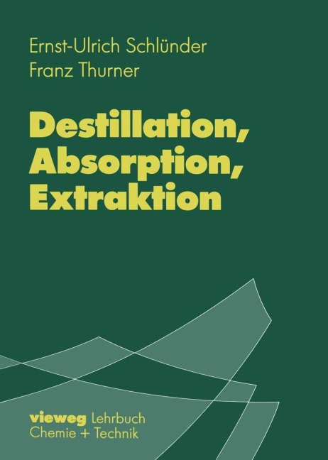Destillation, Absorption, Extraktion - Franz Thurner, Ernst-Ulrich Schlünder