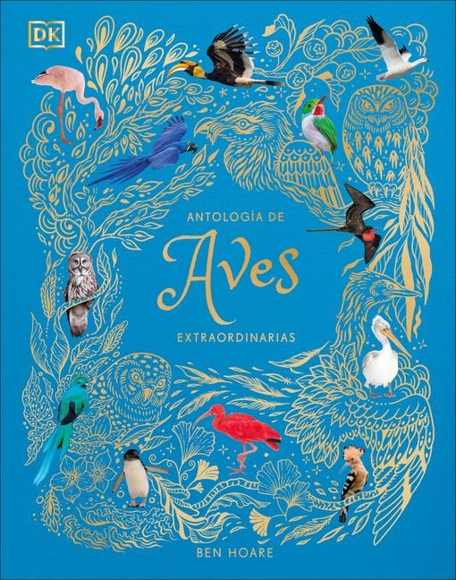 Antologã-A de Aves Extraordinarias (an Anthology of Exquisite Birds) - Ben Hoare