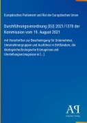 Cover-Bild zum Titel 'Durchführungsverordnung (EU) 2021/1378 der Kommission vom 19. August 2021' von 'Europäisches Parlament und Rat der Europäischen Union'