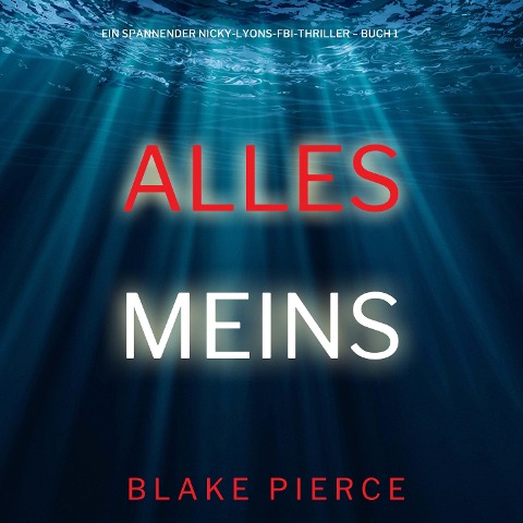 Alles meins (Ein spannender Nicky-Lyons-FBI-Thriller ¿ Buch 1) - Blake Pierce