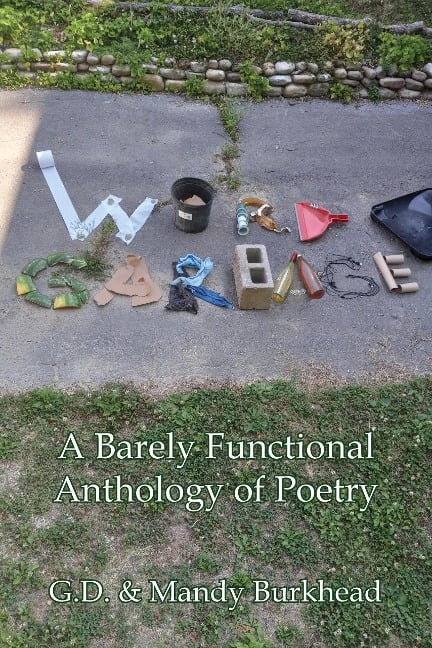 Word Garbage: A Barely Functional Anthology of Poetry - G. D. Burkhead, Mandy Burkhead