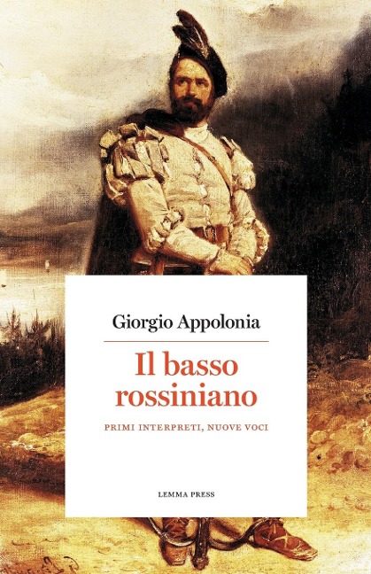 Il basso rossiniano. Primi interpreti, nuove voci - Giorgio Appolonia