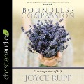 Boundless Compassion: Creating a Way of Life - Joyce Rupp