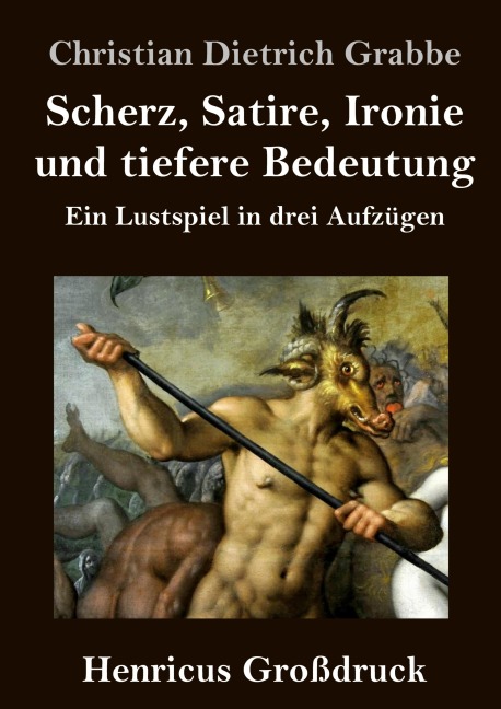Scherz, Satire, Ironie und tiefere Bedeutung (Großdruck) - Christian Dietrich Grabbe