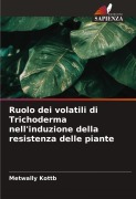 Cover-Bild zum Titel 'Ruolo dei volatili di Trichoderma nell'induzione della resistenza delle piante' von 'Metwally Kottb'