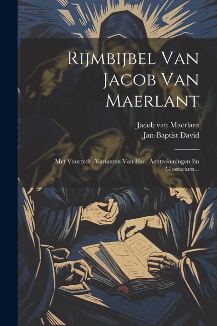 Rijmbijbel Van Jacob Van Maerlant: Met Voorrede, Varianten Van Hss., Aenteekeningen En Glossarium... - Jan-Baptist David