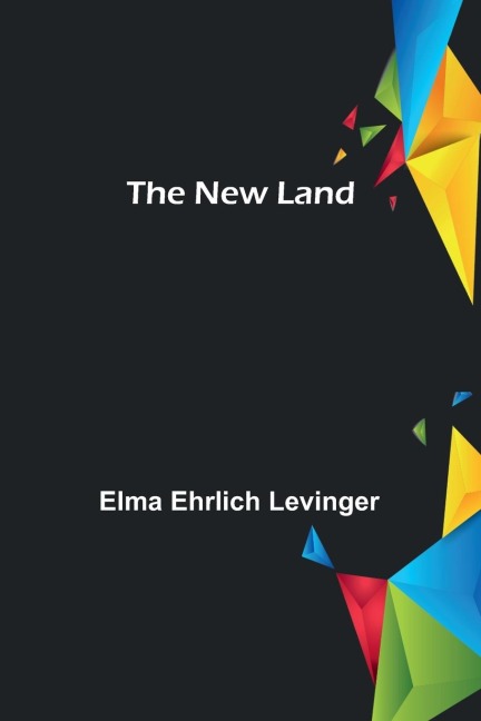 The New Land - Elma Ehrlich Levinger