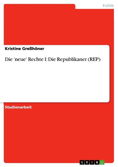 Die 'neue' Rechte I: Die Republikaner (REP) - Kristine Greßhöner