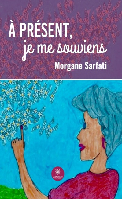 À présent, je me souviens - Morgane Sarfati