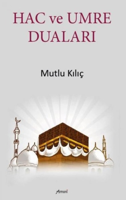 Hac Ve Umre Dualari - Mutlu Kilic