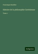 Cover-Bild zum Titel 'Histoire de la philosophie Cartésienne' von 'Francisque Bouillier'