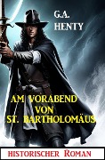 Cover-Bild zum Titel 'Am Vorabend von St. Bartholomäus: Historischer Roman' von 'G. A. Henty'