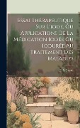 Cover-Bild zum Titel 'Essai Thérapeutique Sur L'iode, Ou Applications De La Médication Iodée Ou Iodurée Au Traitement Des Maladies' von 'P. S. Payan'