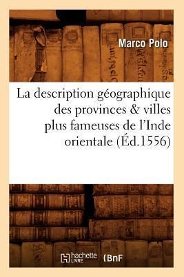 La Description Géographique Des Provinces & Villes Plus Fameuses de l'Inde Orientale, (Éd.1556) - Marco Polo