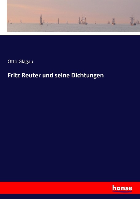 Fritz Reuter und seine Dichtungen - Otto Glagau