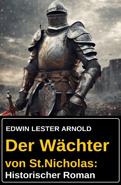 Der Wächter von St.Nicholas: Historischer Roman - Edwin Lester Arnold