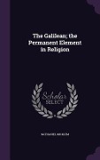 The Galilean; the Permanent Element in Religion - Nathaniel Micklem