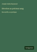 Cover-Bild zum Titel 'Dévotion au précieux sang' von 'Joseph-Sabin Raymond'