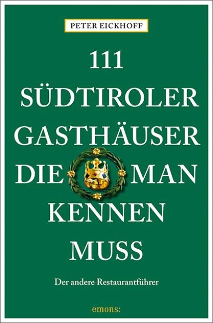 111 Südtiroler Gasthäuser, die man kennen muss - Peter Eickhoff
