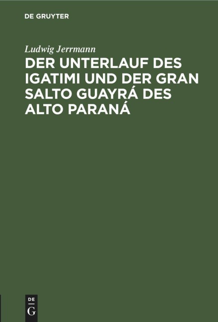 Der Unterlauf des Igatimi und der Gran Salto Guayrá des Alto Paraná - Ludwig Jerrmann