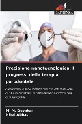 Precisione nanotecnologica: I progressi della terapia parodontale - M. M. Dayakar, Nihal Abbas
