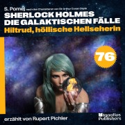 Cover-Bild zum Titel 'Hiltrud, höllische Hellseherin (Sherlock Holmes - Die galaktischen Fälle, Folge 76)' von 'Arthur Conan Doyle, S. Pomej'