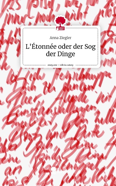 L'Étonnée oder der Sog der Dinge. Life is a Story - story.one - Anna Ziegler