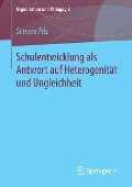 Schulentwicklung als Antwort auf Heterogenität und Ungleichheit - Simone Pilz