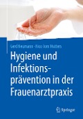 Hygiene und Infektionsprävention in der Frauenarztpraxis - Nico Tom Mutters, Gerd Neumann