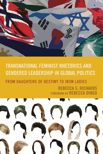 Transnational Feminist Rhetorics and Gendered Leadership in Global Politics - Rebecca S. Richards