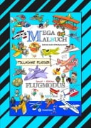 Cover-Bild zum Titel 'MEGA MALBUCH - FLUGZEUGE - HELIKOPTER - BALLON - FALLSCHIRMSPRINGER - VÖGEL - PILOTEN - LUFTSCHIFFE - DOPPELDECKER - DÜSENJETS - RAKETEN' von 'Gabriele André, Wolfgang André'