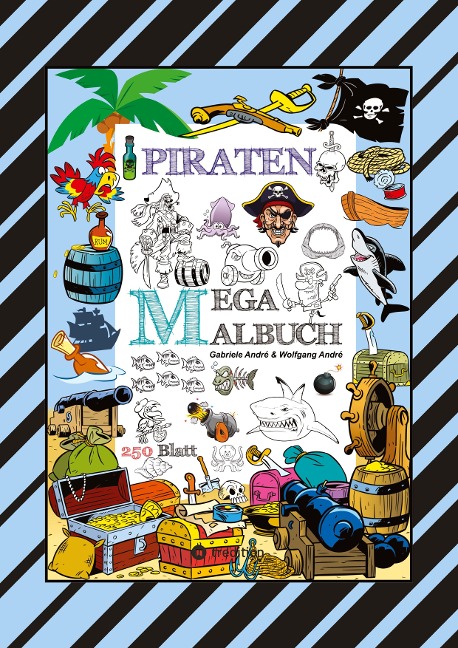 MEGA MALBUCH - 250 TOLLE PIRATENMOTIVE - MEERESTIERE - MUSCHELN - SCHATZKISTEN - HAIE - KRAKEN - SCHIFFE - PIRATEN - Wolfgang André, Gabriele André