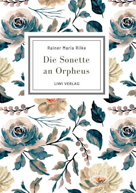 Rainer Maria Rilke: Die Sonette an Orpheus. Vollständige Neuausgabe - Rainer Maria Rilke