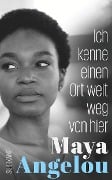 Ich kenne einen Ort weit weg von hier - Maya Angelou