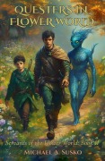 Cover-Bild zum Titel 'Questers in Flower World: Servants of the Flower World, Book II' von 'Michael A. Susko'