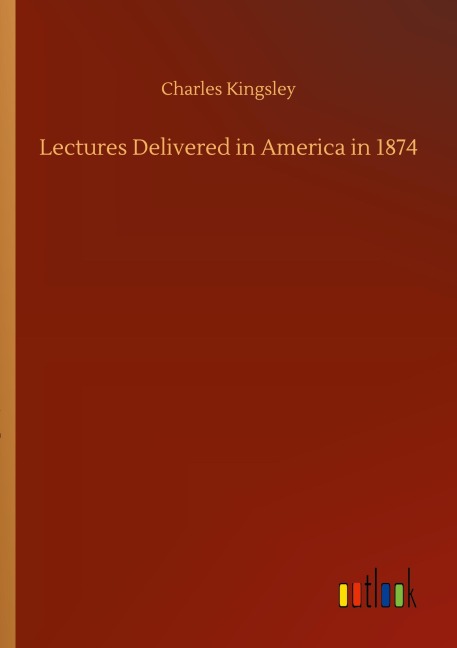 Lectures Delivered in America in 1874 - Charles Kingsley