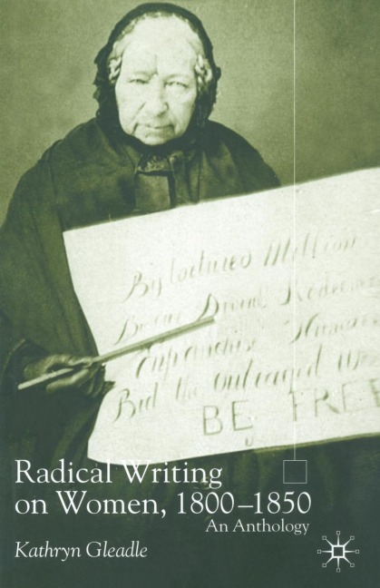 Radical Writing on Women, 1800-1850 - K. Gleadle