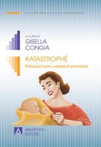 Katastrophé. Riflessioni sulle catastrofi perinatali - 