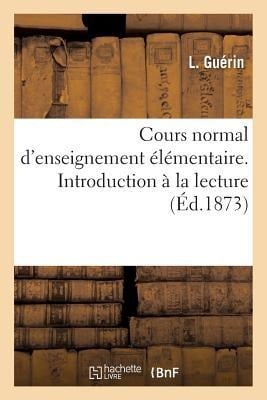 Cours Normal d'Enseignement Élémentaire. Introduction À La Lecture - L. Guérin