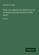 Cover-Bild zum Titel 'Paris, ses organes, ses fonctions et sa vie dans la seconde moitié du XIXe siècle' von 'Maxime Du Camp'