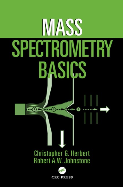 Mass Spectrometry Basics - Christopher G. Herbert, Robert A. W. Johnstone