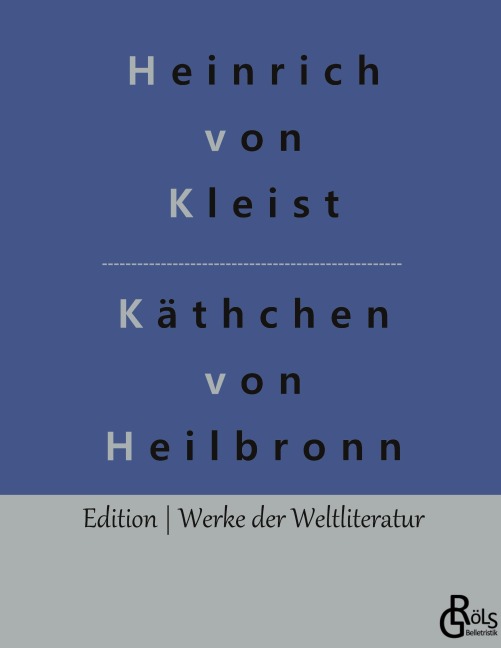 Das Käthchen von Heilbronn - Heinrich von Kleist